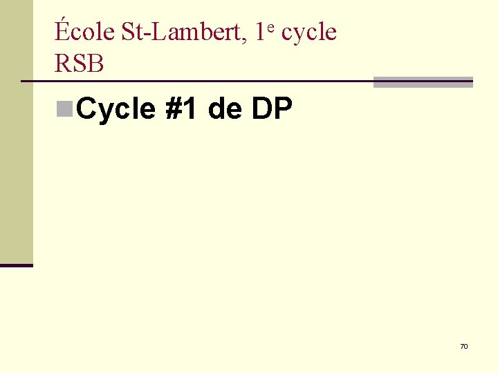 École St-Lambert, 1 e cycle RSB n. Cycle #1 de DP 70 