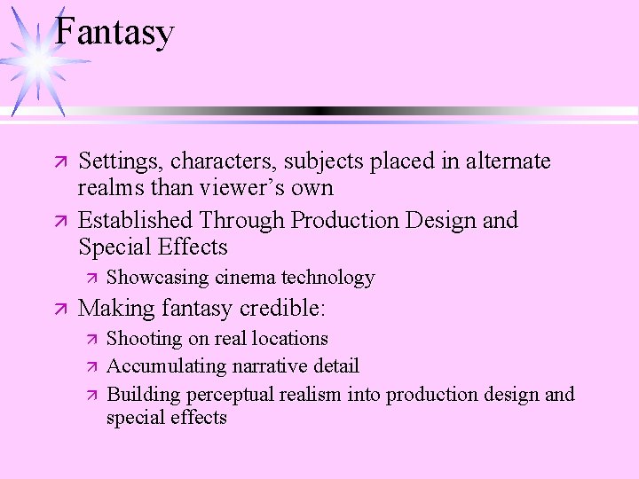 Fantasy ä ä Settings, characters, subjects placed in alternate realms than viewer’s own Established