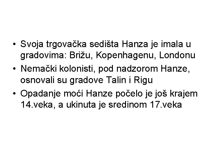  • Svoja trgovačka sedišta Hanza je imala u gradovima: Brižu, Kopenhagenu, Londonu •