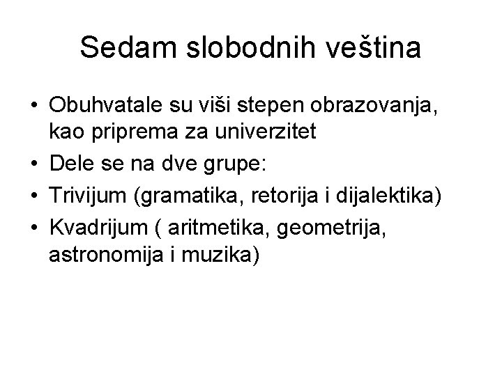 Sedam slobodnih veština • Obuhvatale su viši stepen obrazovanja, kao priprema za univerzitet •
