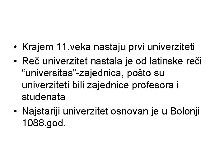  • Krajem 11. veka nastaju prvi univerziteti • Reč univerzitet nastala je od