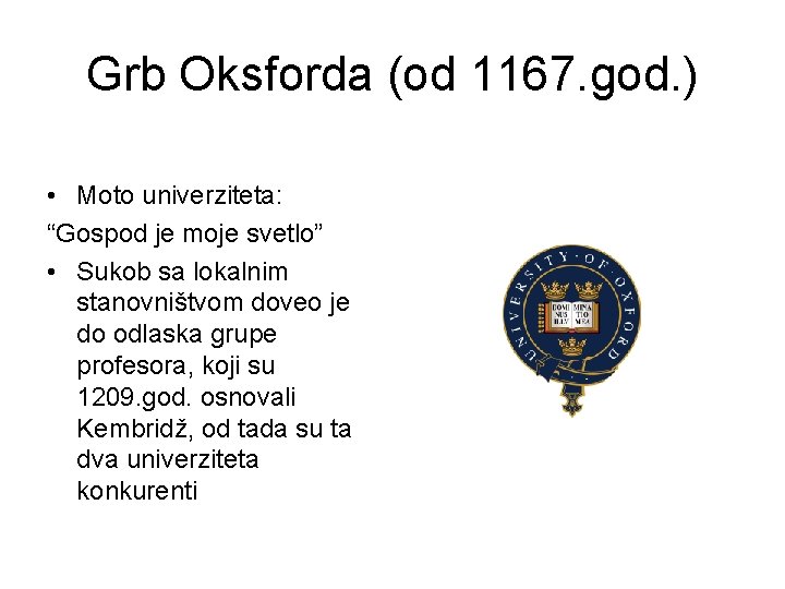 Grb Oksforda (od 1167. god. ) • Moto univerziteta: “Gospod je moje svetlo” •