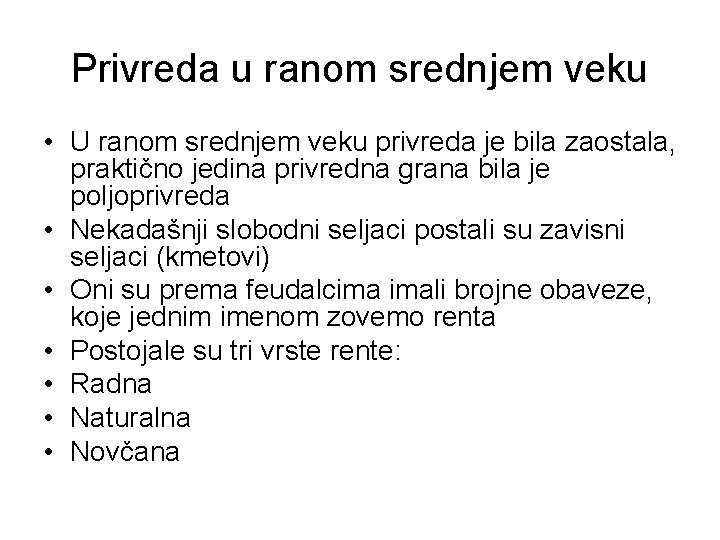 Privreda u ranom srednjem veku • U ranom srednjem veku privreda je bila zaostala,