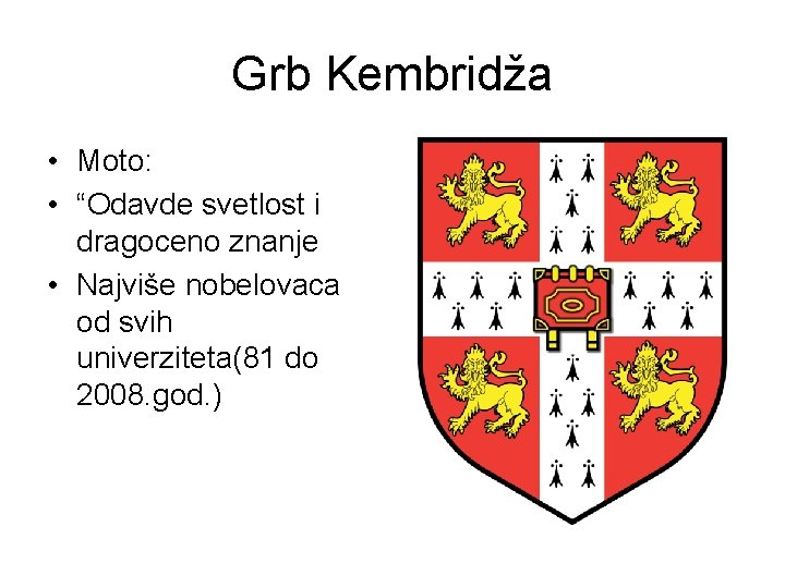 Grb Kembridža • Moto: • “Odavde svetlost i dragoceno znanje • Najviše nobelovaca od