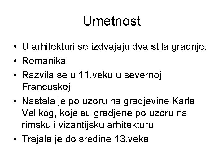 Umetnost • U arhitekturi se izdvajaju dva stila gradnje: • Romanika • Razvila se