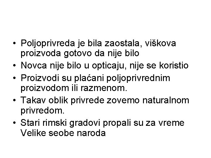  • Poljoprivreda je bila zaostala, viškova proizvoda gotovo da nije bilo • Novca