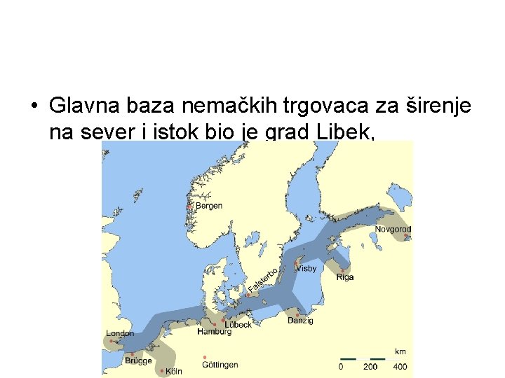  • Glavna baza nemačkih trgovaca za širenje na sever i istok bio je