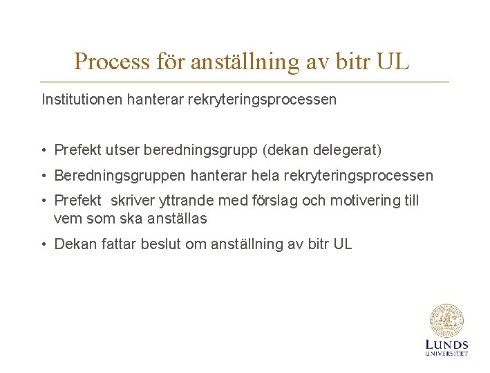 Process för anställning av bitr UL Institutionen hanterar rekryteringsprocessen • Prefekt utser beredningsgrupp (dekan