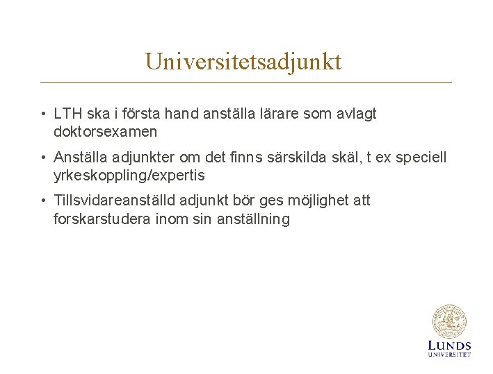 Universitetsadjunkt • LTH ska i första hand anställa lärare som avlagt doktorsexamen • Anställa