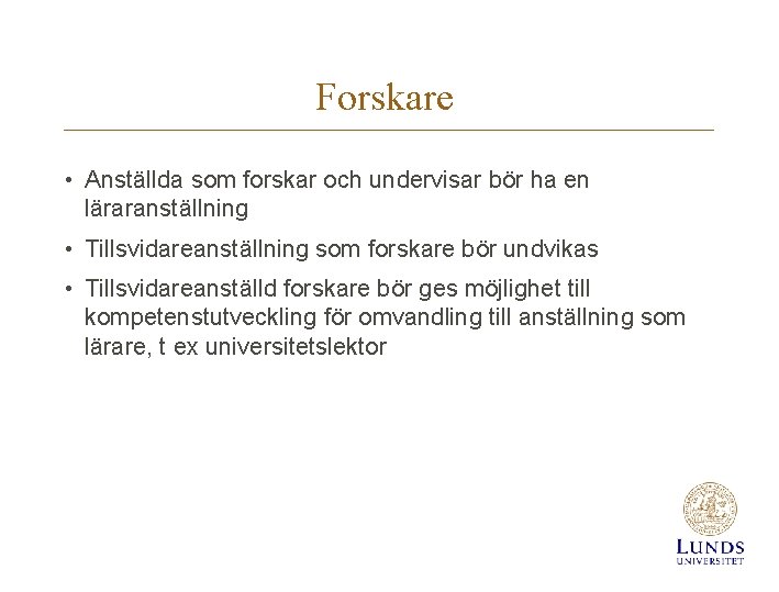 Forskare • Anställda som forskar och undervisar bör ha en läraranställning • Tillsvidareanställning som