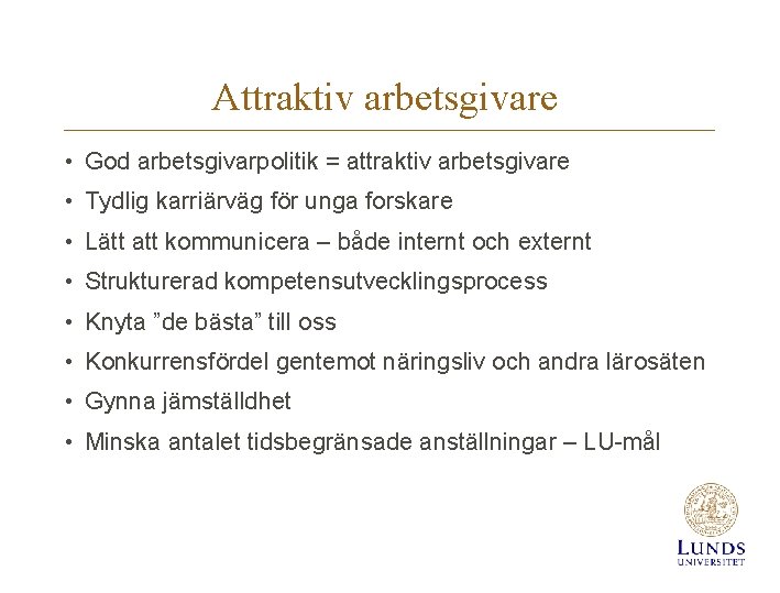 Attraktiv arbetsgivare • God arbetsgivarpolitik = attraktiv arbetsgivare • Tydlig karriärväg för unga forskare