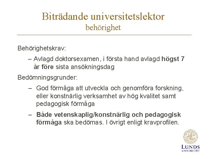 Biträdande universitetslektor behörighet Behörighetskrav: – Avlagd doktorsexamen, i första hand avlagd högst 7 år