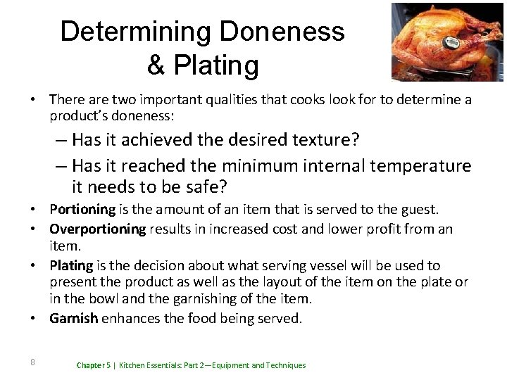 Determining Doneness & Plating • There are two important qualities that cooks look for