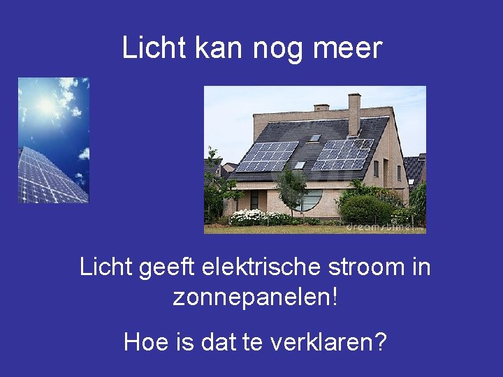 Licht kan nog meer Licht geeft elektrische stroom in zonnepanelen! Hoe is dat te