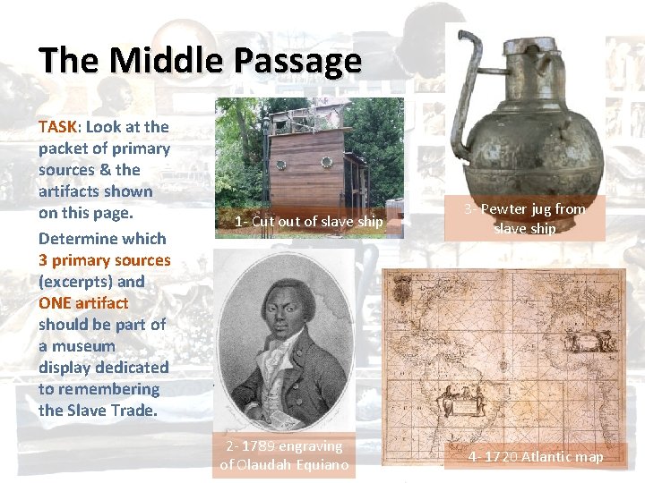 The Middle Passage TASK: Look at the packet of primary sources & the artifacts