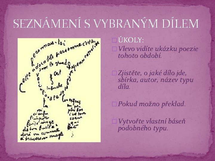 SEZNÁMENÍ S VYBRANÝM DÍLEM � ÚKOLY: � Vlevo vidíte ukázku poezie tohoto období. �