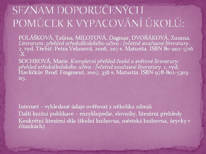 SEZNAM DOPORUČENÝCH POMŮCEK K VYPACOVÁNÍ ÚKOLŮ: � POLÁŠKOVÁ, Taťána, MILOTOVÁ, Dagmar, DVOŘÁKOVÁ, Zuzana. Literatura: