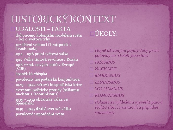 HISTORICKÝ KONTEXT �UDÁLOSTI – FAKTA � dokončeno koloniální rozdělení světa � � � –