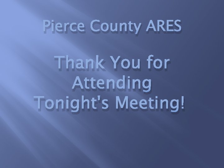 Pierce County ARES Thank You for Attending Tonight's Meeting! 