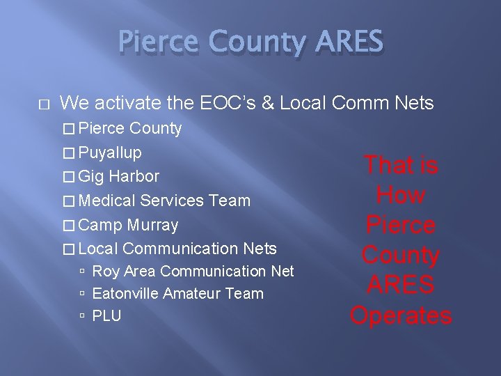 Pierce County ARES � We activate the EOC’s & Local Comm Nets � Pierce