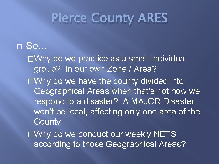 Pierce County ARES � So… �Why do we practice as a small individual group?