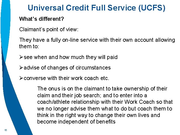 Universal Credit Full Service (UCFS) What’s different? Claimant’s point of view: They have a
