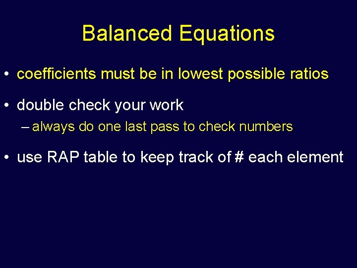 Balanced Equations • coefficients must be in lowest possible ratios • double check your