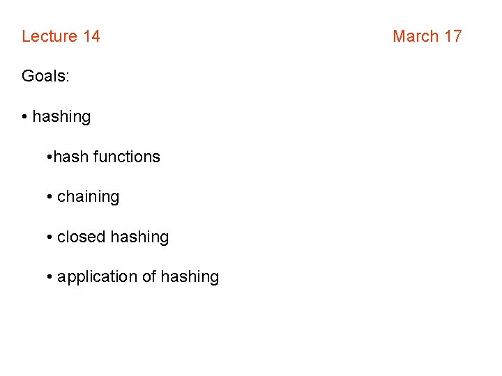 Lecture 14 Goals: • hashing • hash functions • chaining • closed hashing •