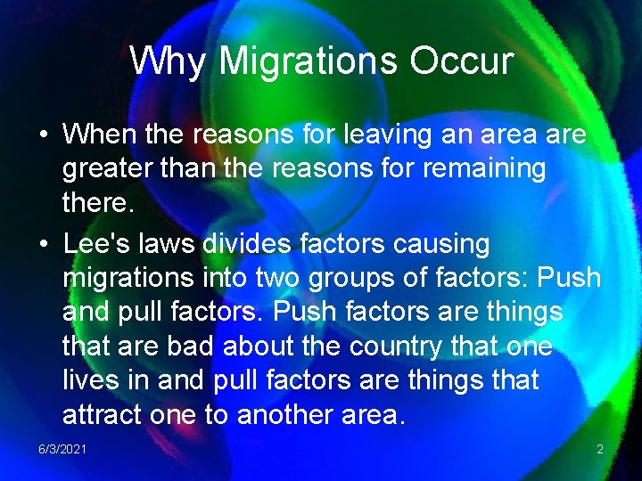 Why Migrations Occur • When the reasons for leaving an area are greater than