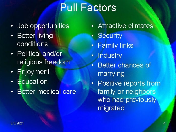 Pull Factors • Job opportunities • Better living conditions • Political and/or religious freedom