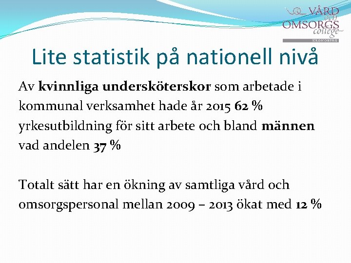 Lite statistik på nationell nivå Av kvinnliga undersköterskor som arbetade i kommunal verksamhet hade