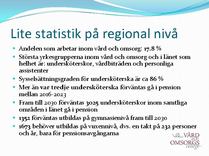 Lite statistik på regional nivå § Andelen som arbetar inom vård och omsorg: 17.