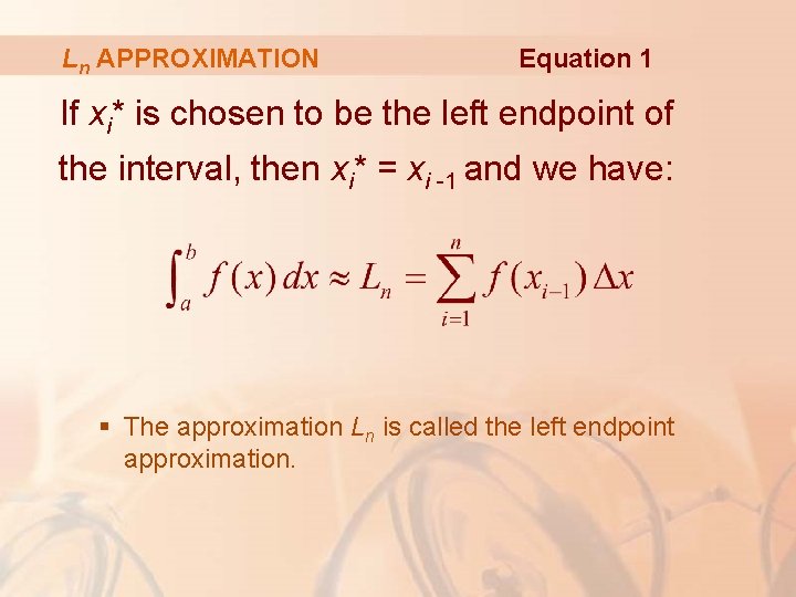 Ln APPROXIMATION Equation 1 If xi* is chosen to be the left endpoint of