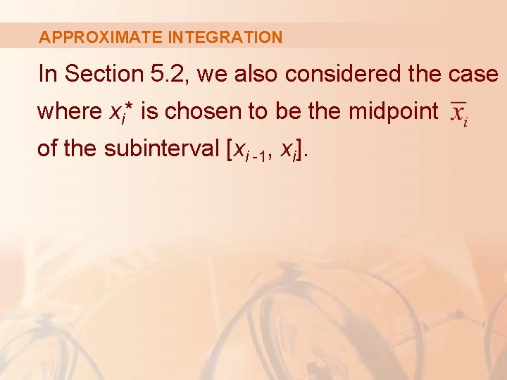 APPROXIMATE INTEGRATION In Section 5. 2, we also considered the case where xi* is