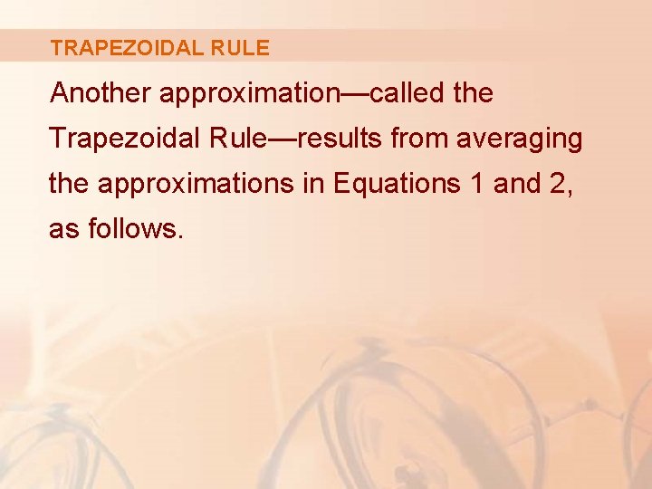 TRAPEZOIDAL RULE Another approximation—called the Trapezoidal Rule—results from averaging the approximations in Equations 1