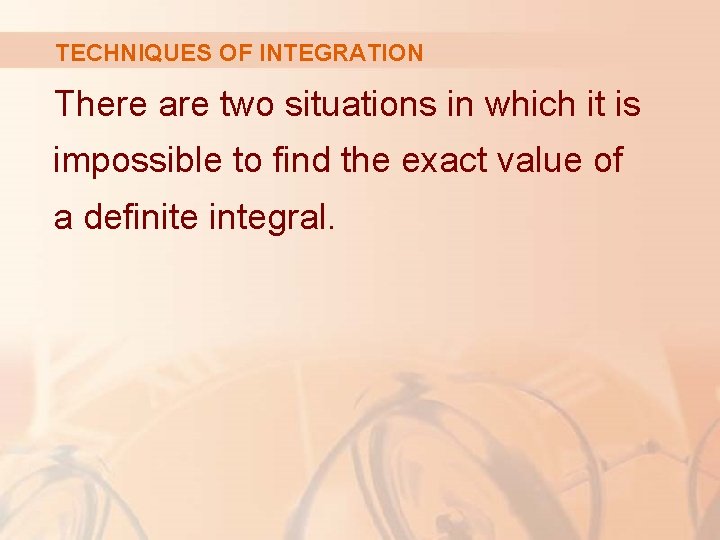 TECHNIQUES OF INTEGRATION There are two situations in which it is impossible to find