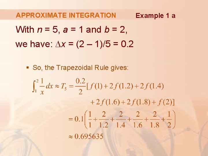 APPROXIMATE INTEGRATION With n = 5, a = 1 and b = 2, we