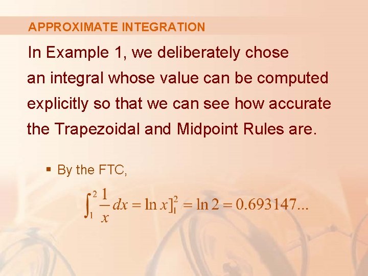 APPROXIMATE INTEGRATION In Example 1, we deliberately chose an integral whose value can be