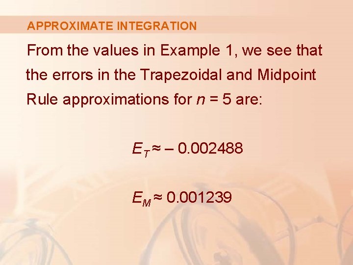 APPROXIMATE INTEGRATION From the values in Example 1, we see that the errors in