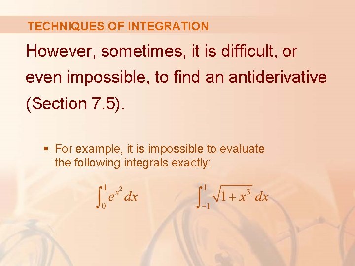 TECHNIQUES OF INTEGRATION However, sometimes, it is difficult, or even impossible, to find an