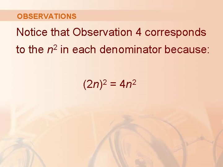 OBSERVATIONS Notice that Observation 4 corresponds to the n 2 in each denominator because: