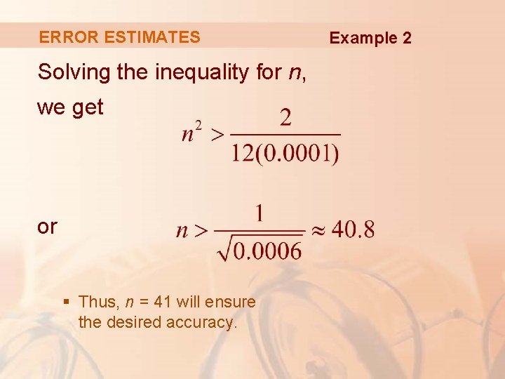 ERROR ESTIMATES Solving the inequality for n, we get or § Thus, n =