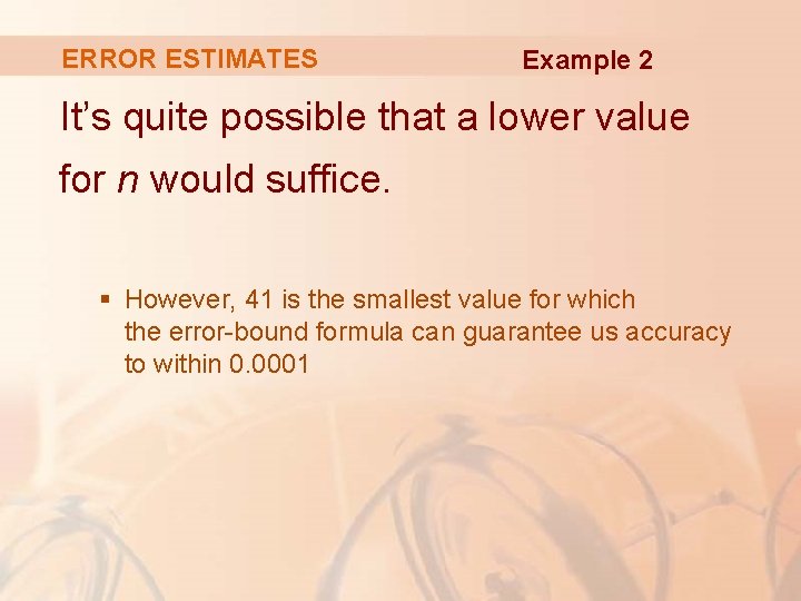 ERROR ESTIMATES Example 2 It’s quite possible that a lower value for n would