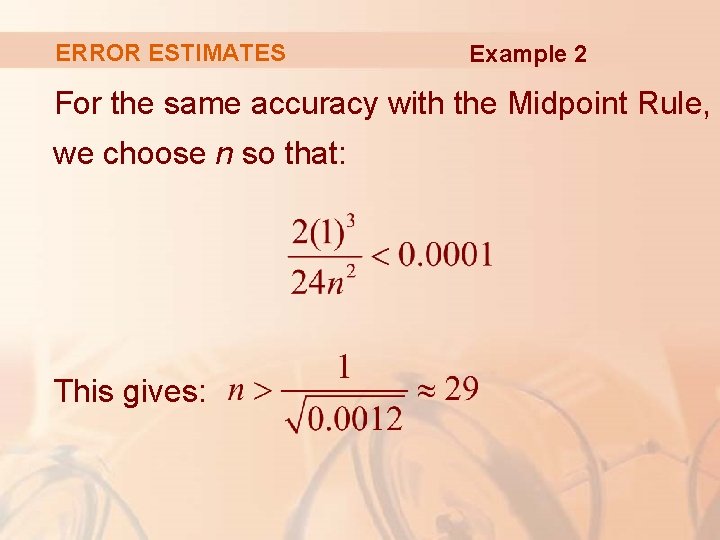 ERROR ESTIMATES Example 2 For the same accuracy with the Midpoint Rule, we choose