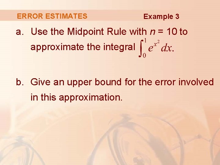 ERROR ESTIMATES Example 3 a. Use the Midpoint Rule with n = 10 to