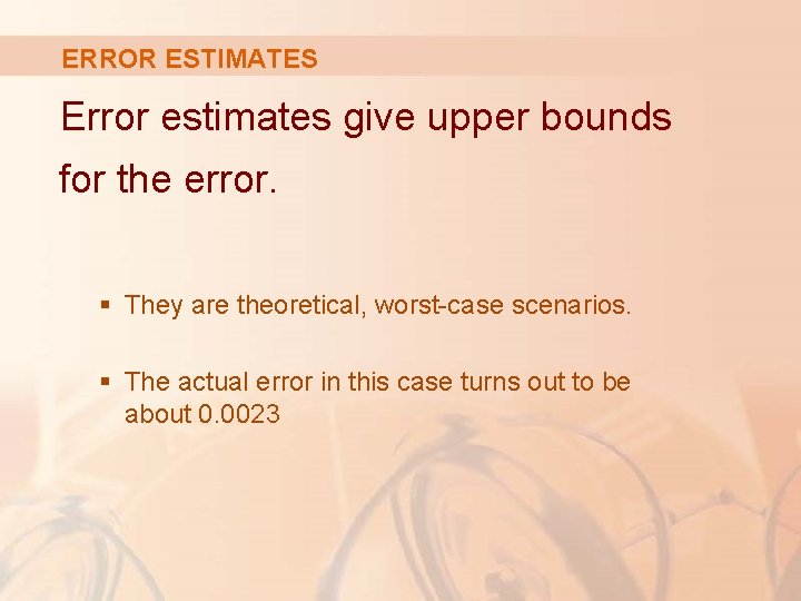 ERROR ESTIMATES Error estimates give upper bounds for the error. § They are theoretical,