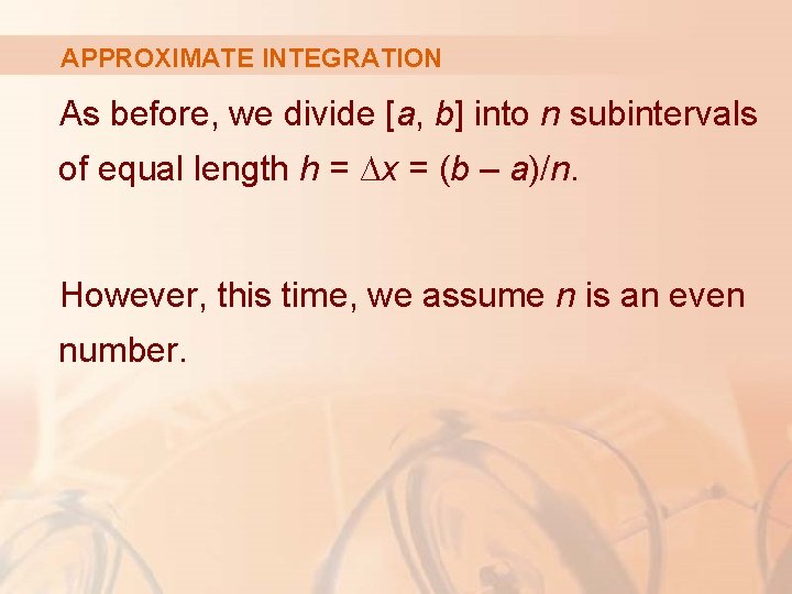 APPROXIMATE INTEGRATION As before, we divide [a, b] into n subintervals of equal length