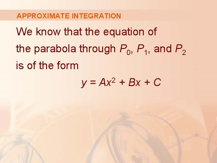 APPROXIMATE INTEGRATION We know that the equation of the parabola through P 0, P