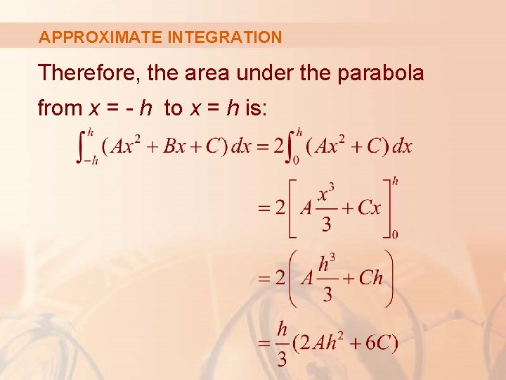 APPROXIMATE INTEGRATION Therefore, the area under the parabola from x = - h to