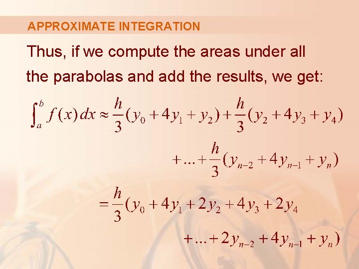 APPROXIMATE INTEGRATION Thus, if we compute the areas under all the parabolas and add